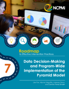 Roadmap #7 – Data Decision-Making and Program-Wide Implementation of the Pyramid Model